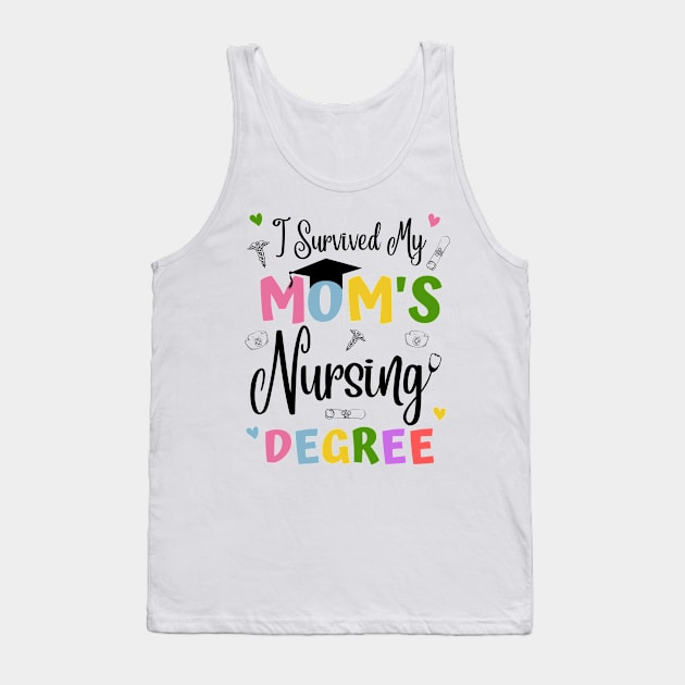 I Survived My Moms Nursing Degree Tank Top by JustBeSatisfied